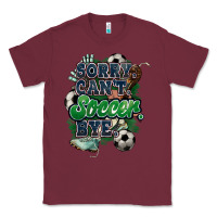 Burgundy Sorry can't Soccer bye Classic Tee - HowdyJamesFarm