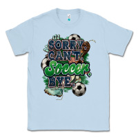 Dusty Blue Sorry can't Soccer bye Classic Tee - HowdyJamesFarm