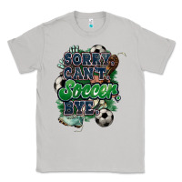 Moon Dust Sorry can't Soccer bye Classic Tee - HowdyJamesFarm