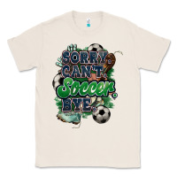 Natural Sorry can't Soccer bye Classic Tee - HowdyJamesFarm