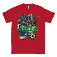Red Sorry can't Soccer bye Classic Tee - HowdyJamesFarm