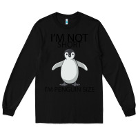 Black I'm Not Short I'm Penguin Size Long Sleeve Tee - Bettercallsaul