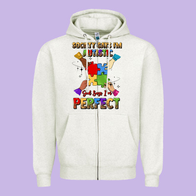 Society Says I'm Autistic God Says I'm Perfect Zipper Hoodie Designed By Jahusdesignshop