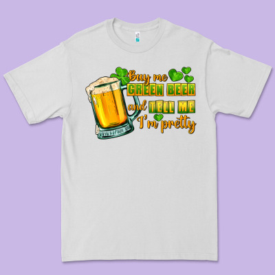 Buy Me Green Beer And Tell Me I'm Pretty Premium Tee Designed By Cowgirlartshop