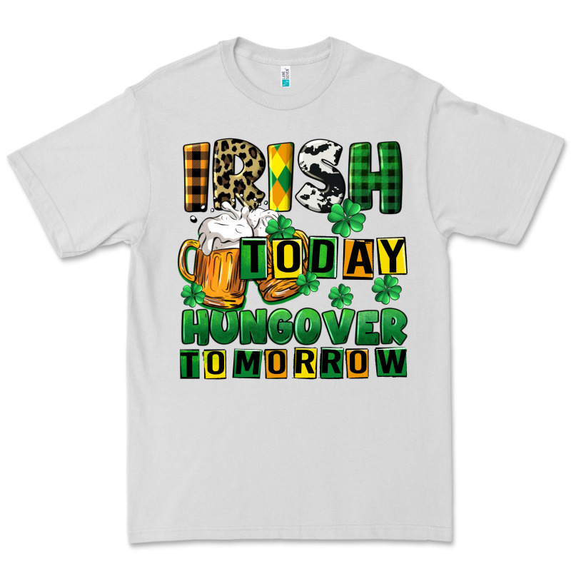 Irish Today Hungover Tomorrow Premium Tee by CowGirlArtShop | Teevron