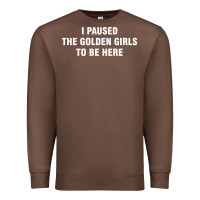 Chestnut i paused the golden girls to be here Premium Sweatshirt - DesigneFamous