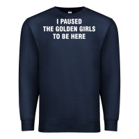 Navy i paused the golden girls to be here Premium Sweatshirt - DesigneFamous