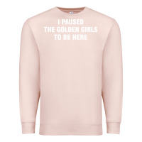 Pale Pink i paused the golden girls to be here Premium Sweatshirt - DesigneFamous