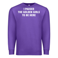 Purple i paused the golden girls to be here Premium Sweatshirt - DesigneFamous