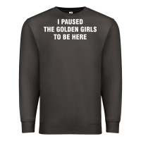 Smoke i paused the golden girls to be here Premium Sweatshirt - DesigneFamous