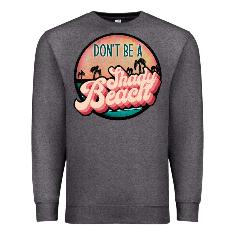 Don't Be A Shady Beach Premium Sweatshirt by JahusDesignShop | Teevron
