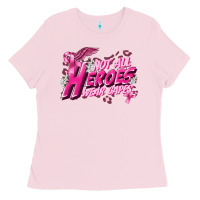 Bubblegum Pink Not all heroes wear capes Cancer Awareness Ladies Tee - FaDigitalArtStudio