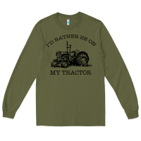 Army Green I D Rather Be On My Tractor Long Sleeve Tee - Bettercallsaul