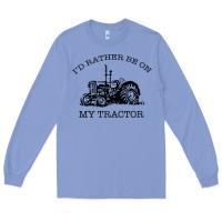 Colony Blue I D Rather Be On My Tractor Long Sleeve Tee - Bettercallsaul