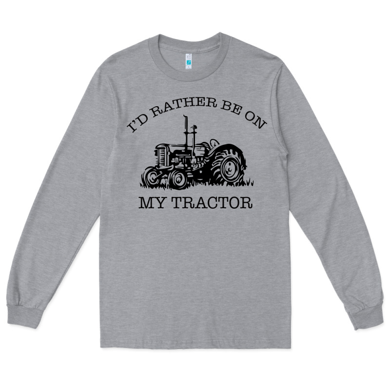 I D Rather Be On My Tractor Long Sleeve Tee by Bettercallsaul | Teevron