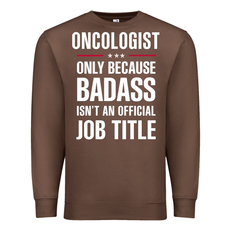Oncologist Because Badass Isn't A Job Title Cool Gift Premium Sweatshirt by DesigneFamous | Teevron