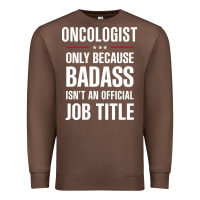 Chestnut oncologist because badass isn't a job title cool gift Premium Sweatshirt - DesigneFamous