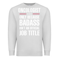 Dove Grey oncologist because badass isn't a job title cool gift Premium Sweatshirt - DesigneFamous
