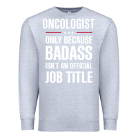 Heather Grey oncologist because badass isn't a job title cool gift Premium Sweatshirt - DesigneFamous