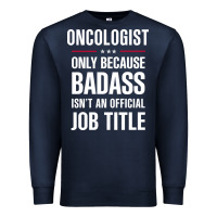 Navy oncologist because badass isn't a job title cool gift Premium Sweatshirt - DesigneFamous