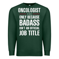 Sports Green oncologist because badass isn't a job title cool gift Premium Sweatshirt - DesigneFamous