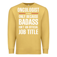 Antique Gold oncologist because badass isn't a job title cool gift Premium Sweatshirt - DesigneFamous