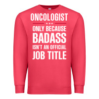 Cardinal oncologist because badass isn't a job title cool gift Premium Sweatshirt - DesigneFamous