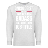 Oatmeal Heather oncologist because badass isn't a job title cool gift Premium Sweatshirt - DesigneFamous
