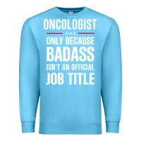 Ocean Blue oncologist because badass isn't a job title cool gift Premium Sweatshirt - DesigneFamous