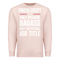 Pale Pink oncologist because badass isn't a job title cool gift Premium Sweatshirt - DesigneFamous