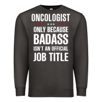 Smoke oncologist because badass isn't a job title cool gift Premium Sweatshirt - DesigneFamous