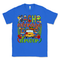 True Royal Nacho average bus driver Mexico Classic Tee - HowdyJamesFarm
