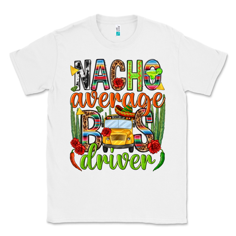 Nacho Average Bus Driver Mexico Classic Tee by HowdyJamesFarm | Teevron