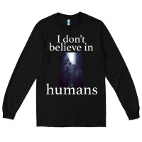 Black I don't believe i̇n humans Long Sleeve Tee - Bettercallsaul