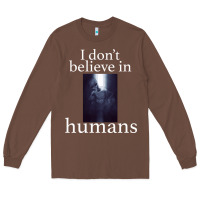 Chestnut I don't believe i̇n humans Long Sleeve Tee - Bettercallsaul