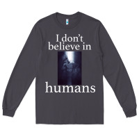 Smoke I don't believe i̇n humans Long Sleeve Tee - Bettercallsaul