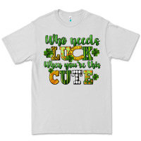 Dove Grey Who needs luck when you're this cute St. Patrick's Premium Tee - CowGirlArtShop