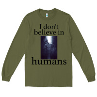 Army Green I don't believe i̇n humans Long Sleeve Tee - Bettercallsaul