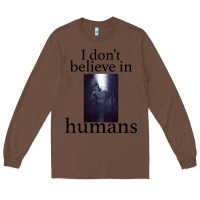 Chestnut I don't believe i̇n humans Long Sleeve Tee - Bettercallsaul