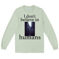 I Don't Believe İn Humans Long Sleeve Tee | Teevron