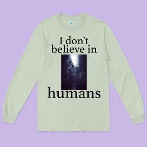 I Don't Believe İn Humans Long Sleeve Tee Designed By Bettercallsaul
