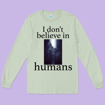 I Don't Believe İn Humans Long Sleeve Tee Designed By Bettercallsaul