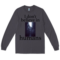 Smoke I don't believe i̇n humans Long Sleeve Tee - Bettercallsaul