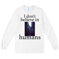 White I don't believe i̇n humans Long Sleeve Tee - Bettercallsaul