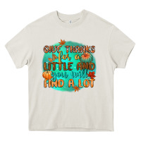 Cream give thanks for a little and you will find a lot Heavy Core Tee - CowGirlArtShop