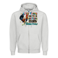 Dove Grey live today like fried tomorrow Zipper Hoodie - JahusDesignShop