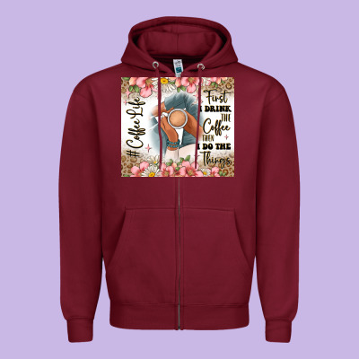First I Drink The Coffee Then I Do The Things Zipper Hoodie Designed By Jahusdesignshop