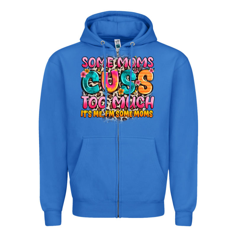 Some Moms Too Much It's Me,i'm Some Moms Zipper Hoodie by JahusDesignShop | Teevron