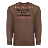 Chestnut please don't do coke in the bathroom Premium Sweatshirt - linhVisuals