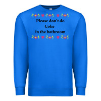 True Royal please don't do coke in the bathroom Premium Sweatshirt - linhVisuals